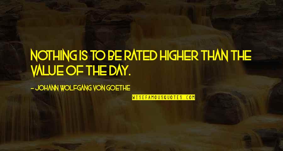 Jac O'keeffe Quotes By Johann Wolfgang Von Goethe: Nothing is to be rated higher than the