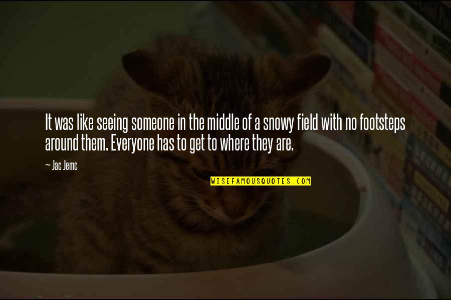 Jac Quotes By Jac Jemc: It was like seeing someone in the middle Jac Quotes By Jac Jemc: It was like seeing someone in the middle
