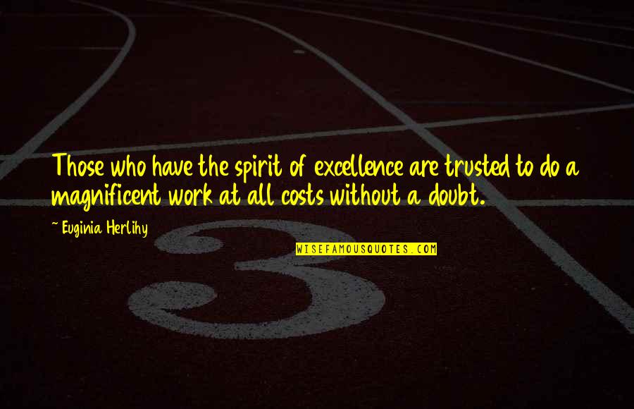 Jacalyn Beam Quotes By Euginia Herlihy: Those who have the spirit of excellence are