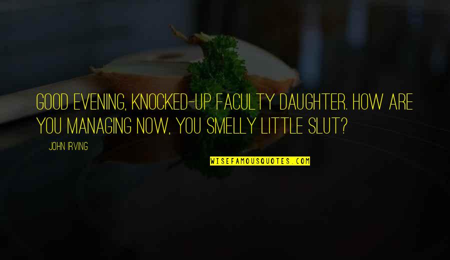 Jacalyn Beam Quotes By John Irving: Good evening, knocked-up faculty daughter. How are you Jacalyn Beam Quotes By John Irving: Good evening, knocked-up faculty daughter. How are you