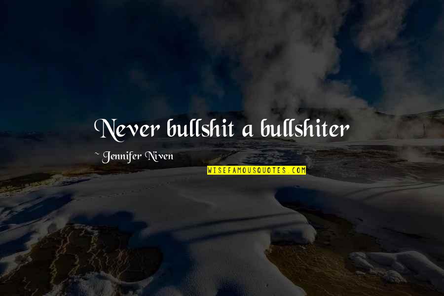 Jacanas Quotes By Jennifer Niven: Never bullshit a bullshiter Jacanas Quotes By Jennifer Niven: Never bullshit a bullshiter
