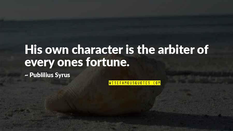 Jacanas Quotes By Publilius Syrus: His own character is the arbiter of every Jacanas Quotes By Publilius Syrus: His own character is the arbiter of every
