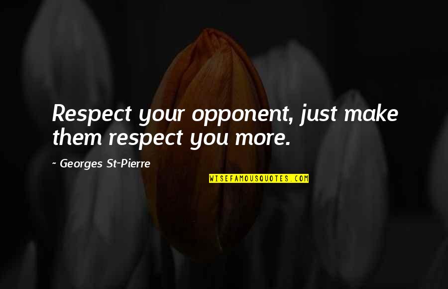 Jacarri Newton Quotes By Georges St-Pierre: Respect your opponent, just make them respect you