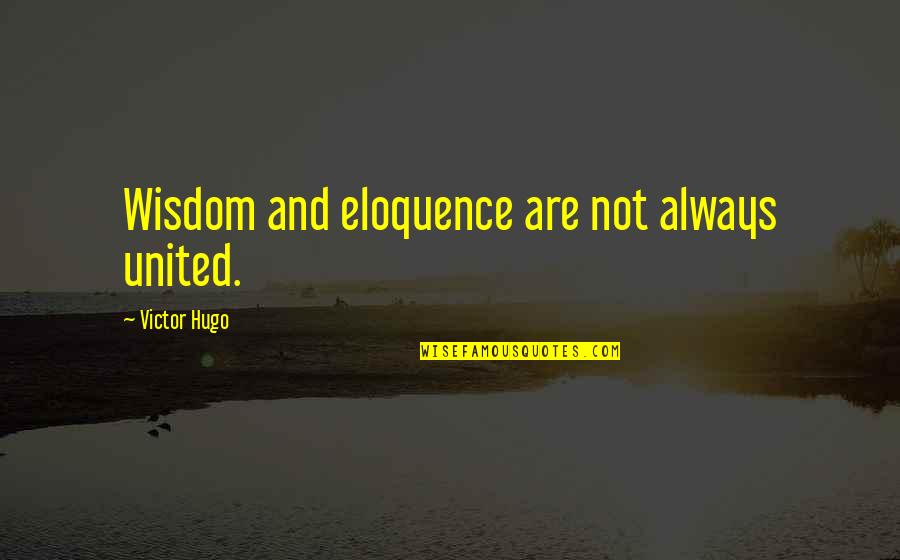 Jacarri Newton Quotes By Victor Hugo: Wisdom and eloquence are not always united.