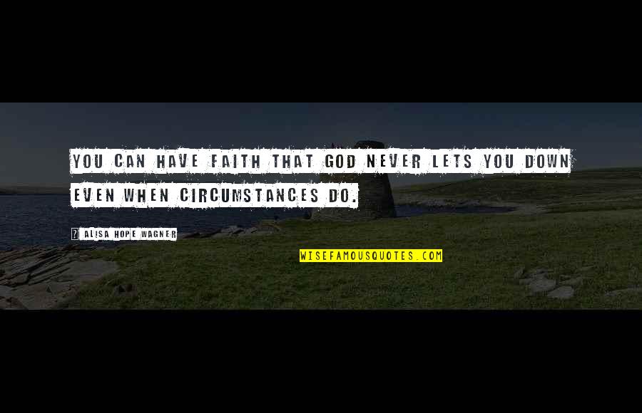 Jaccard Super Quotes By Alisa Hope Wagner: You can have faith that God never lets Jaccard Super Quotes By Alisa Hope Wagner: You can have faith that God never lets