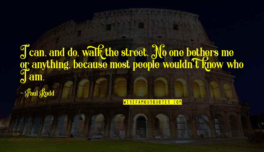 Jaccard Super Quotes By Paul Rudd: I can, and do, walk the street. No Jaccard Super Quotes By Paul Rudd: I can, and do, walk the street. No