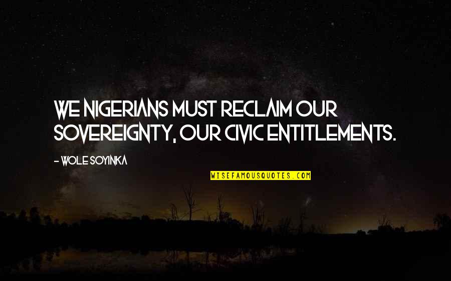 Jaccob Quotes By Wole Soyinka: We Nigerians must reclaim our sovereignty, our civic
