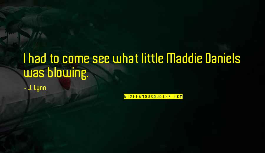 J'accuse Quotes By J. Lynn: I had to come see what little Maddie