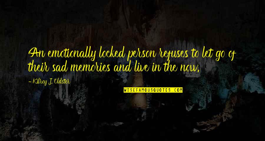 J'accuse Quotes By Kilroy J. Oldster: An emotionally locked person refuses to let go