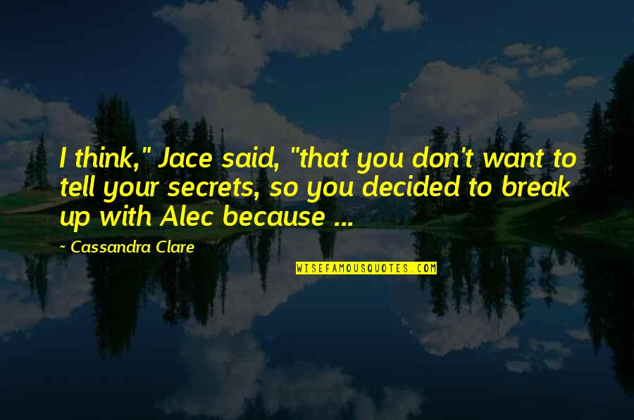 Jace And Alec Quotes By Cassandra Clare: I think," Jace said, "that you don't want