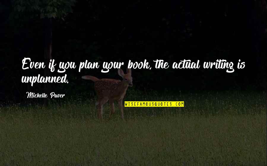 Jace And Alec Quotes By Michelle Paver: Even if you plan your book, the actual