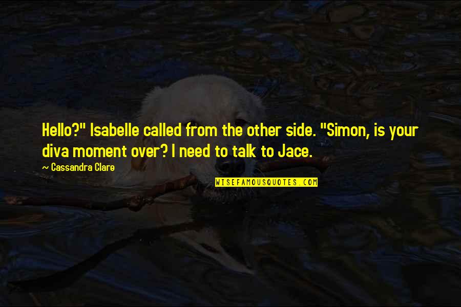 Jace And Isabelle Quotes By Cassandra Clare: Hello?" Isabelle called from the other side. "Simon,