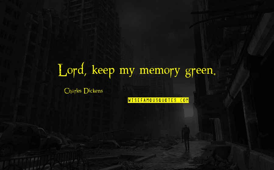Jace Herondale Funny Quotes By Charles Dickens: Lord, keep my memory green.