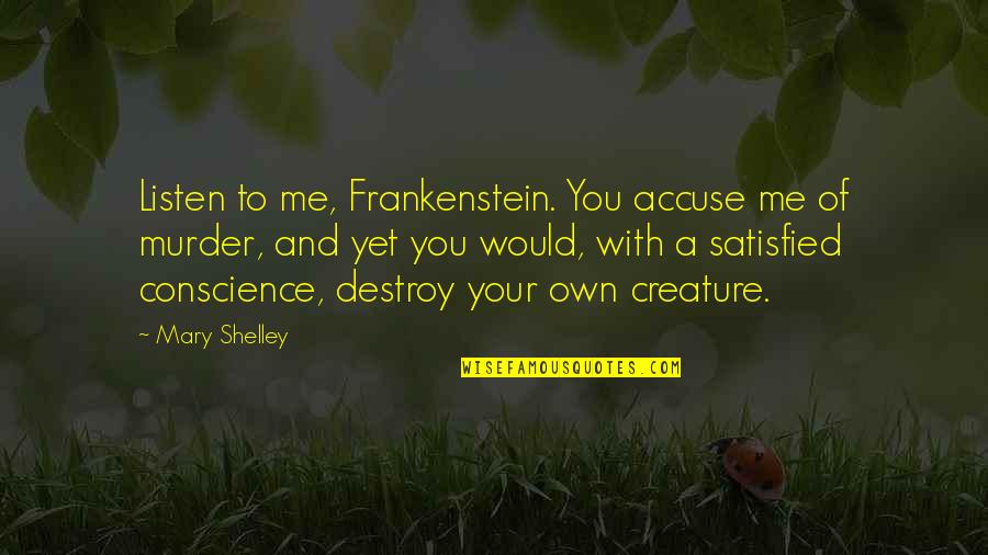 Jace Herondale Funny Quotes By Mary Shelley: Listen to me, Frankenstein. You accuse me of