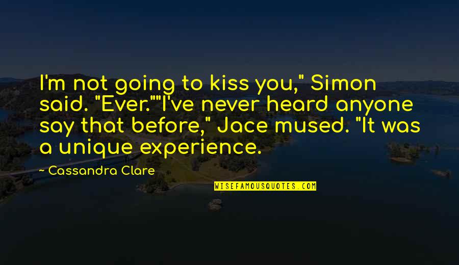 Jace Herondale Quotes By Cassandra Clare: I'm not going to kiss you," Simon said.