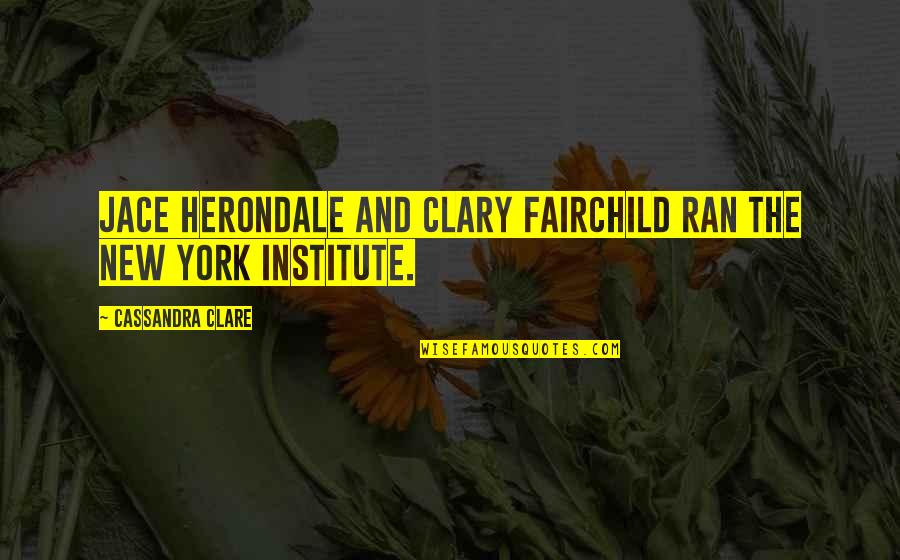 Jace Herondale Quotes By Cassandra Clare: Jace Herondale and Clary Fairchild ran the New