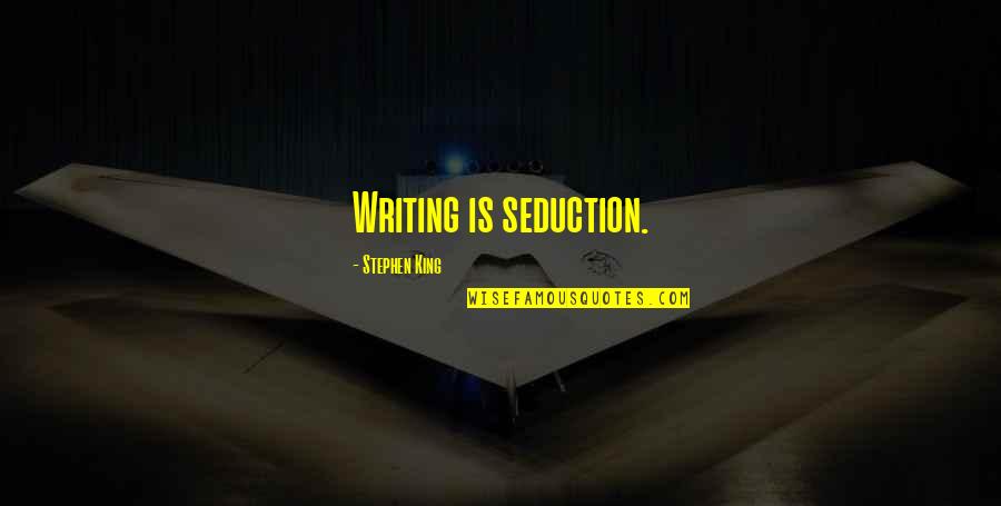 Jace Herondale Sarcastic Quotes By Stephen King: Writing is seduction. Jace Herondale Sarcastic Quotes By Stephen King: Writing is seduction.