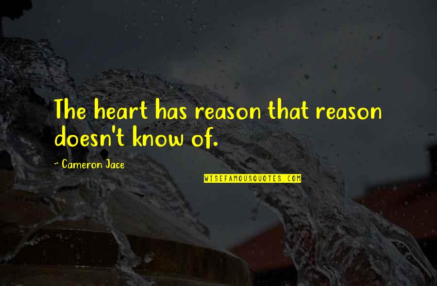 Jace Quotes By Cameron Jace: The heart has reason that reason doesn't know