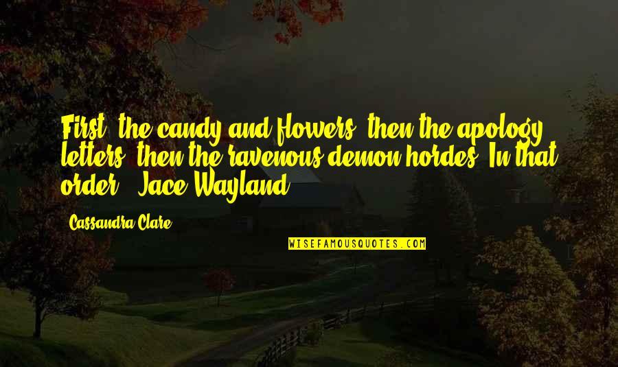 Jace Quotes By Cassandra Clare: First, the candy and flowers, then the apology