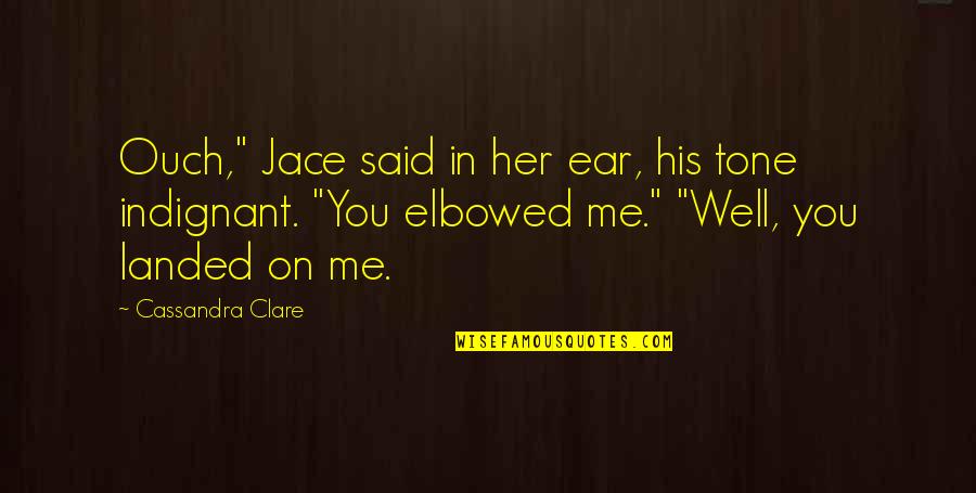 Jace Quotes By Cassandra Clare: Ouch," Jace said in her ear, his tone