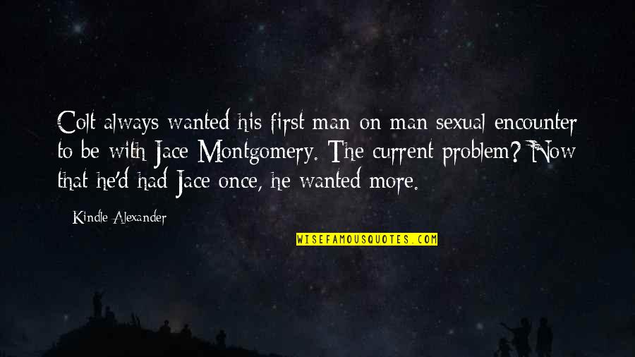 Jace Quotes By Kindle Alexander: Colt always wanted his first man-on-man sexual encounter