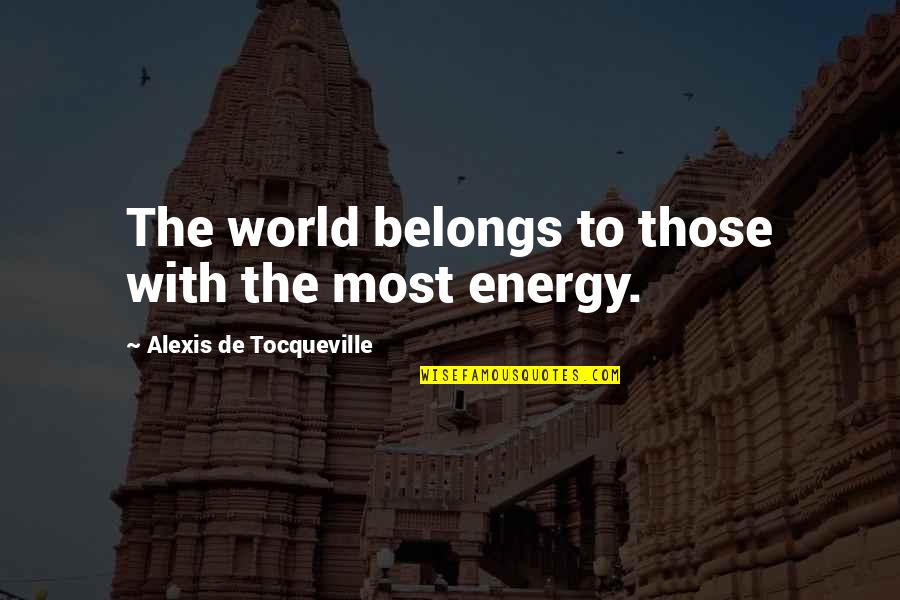 Jacek Bartosiak Quotes By Alexis De Tocqueville: The world belongs to those with the most Jacek Bartosiak Quotes By Alexis De Tocqueville: The world belongs to those with the most