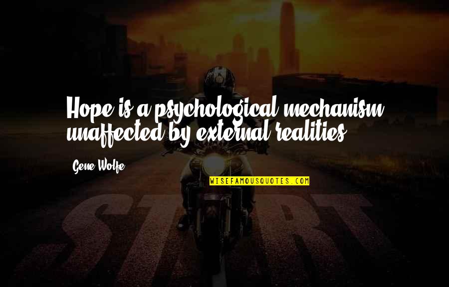 Jacen Solo Quotes By Gene Wolfe: Hope is a psychological mechanism unaffected by external