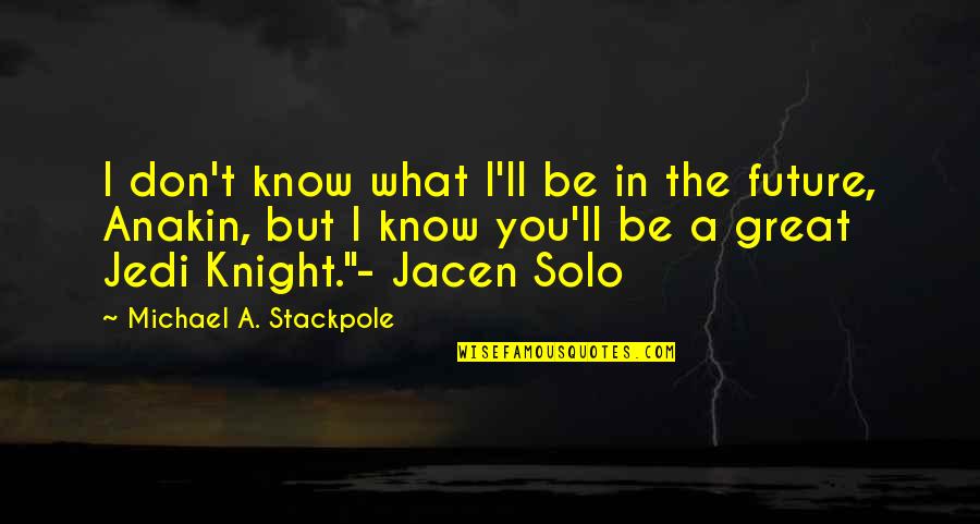 Jacen Solo Quotes By Michael A. Stackpole: I don't know what I'll be in the