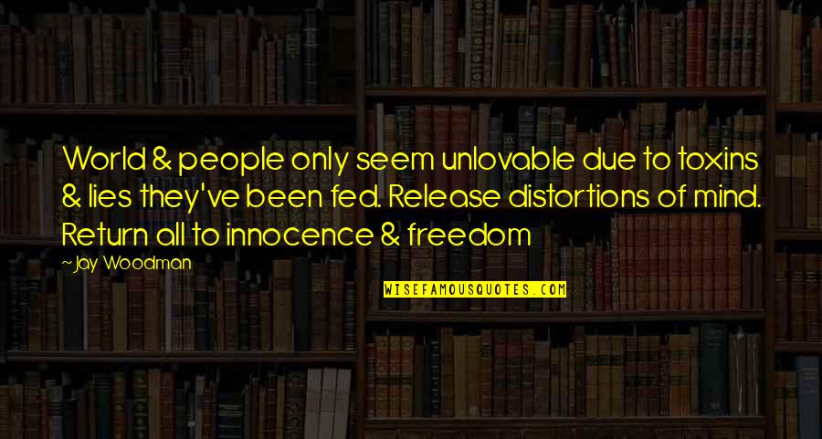 Jacena Brahm Quotes By Jay Woodman: World & people only seem unlovable due to Jacena Brahm Quotes By Jay Woodman: World & people only seem unlovable due to