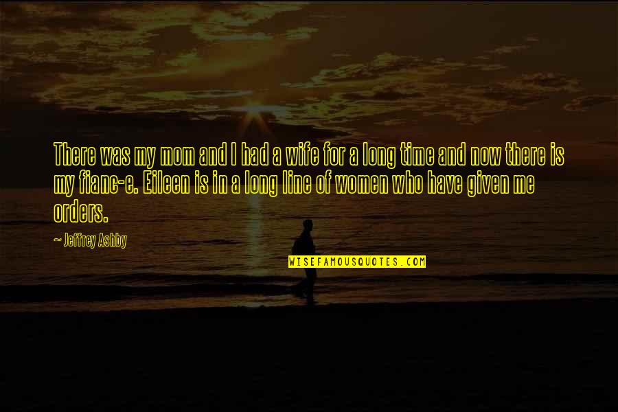 Jacena Brahm Quotes By Jeffrey Ashby: There was my mom and I had a Jacena Brahm Quotes By Jeffrey Ashby: There was my mom and I had a