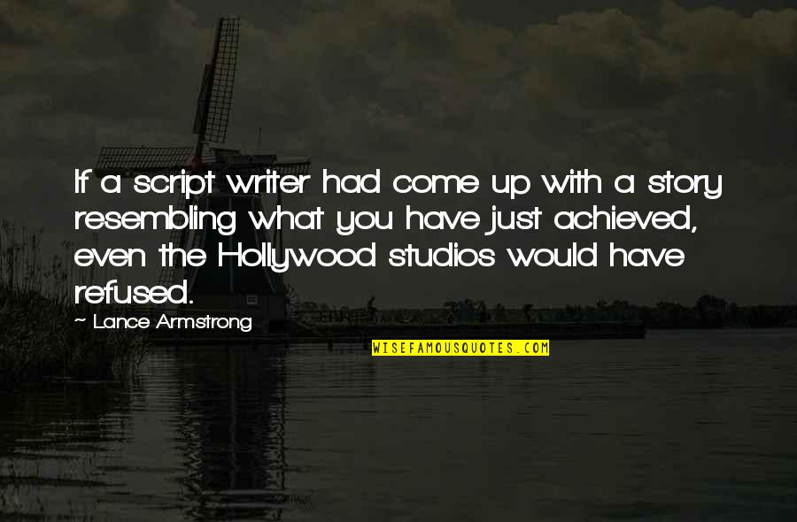 Jacey Erwin Quotes By Lance Armstrong: If a script writer had come up with Jacey Erwin Quotes By Lance Armstrong: If a script writer had come up with