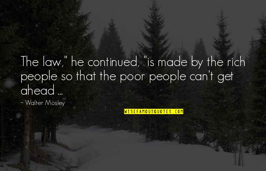 Jachino Nokomis Quotes By Walter Mosley: The law," he continued, "is made by the