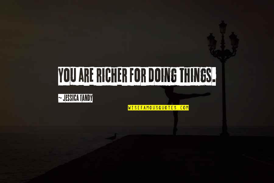 Jachmann Und Quotes By Jessica Tandy: You are richer for doing things.