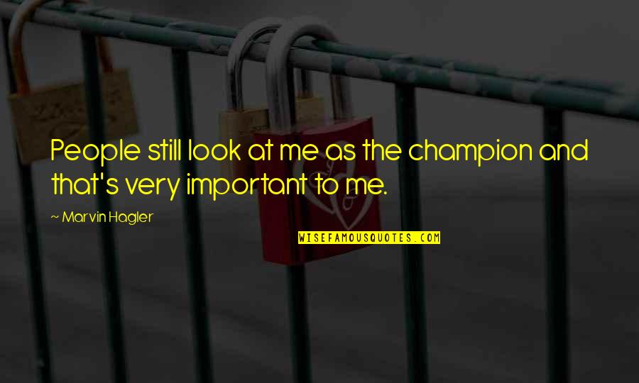 Jachowski Clemson Quotes By Marvin Hagler: People still look at me as the champion