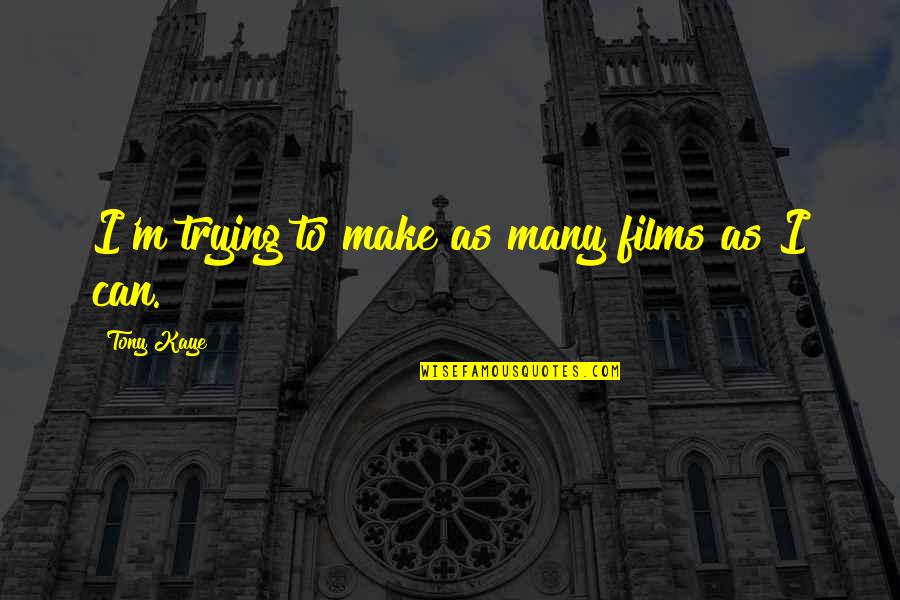 Jachowski Clemson Quotes By Tony Kaye: I'm trying to make as many films as Jachowski Clemson Quotes By Tony Kaye: I'm trying to make as many films as