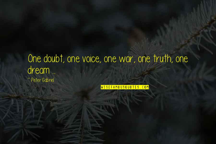 Jachta Quotes By Peter Gabriel: One doubt, one voice, one war, one truth, Jachta Quotes By Peter Gabriel: One doubt, one voice, one war, one truth,