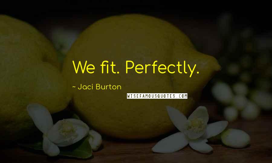 Jaci Burton quotes: We fit. Perfectly.