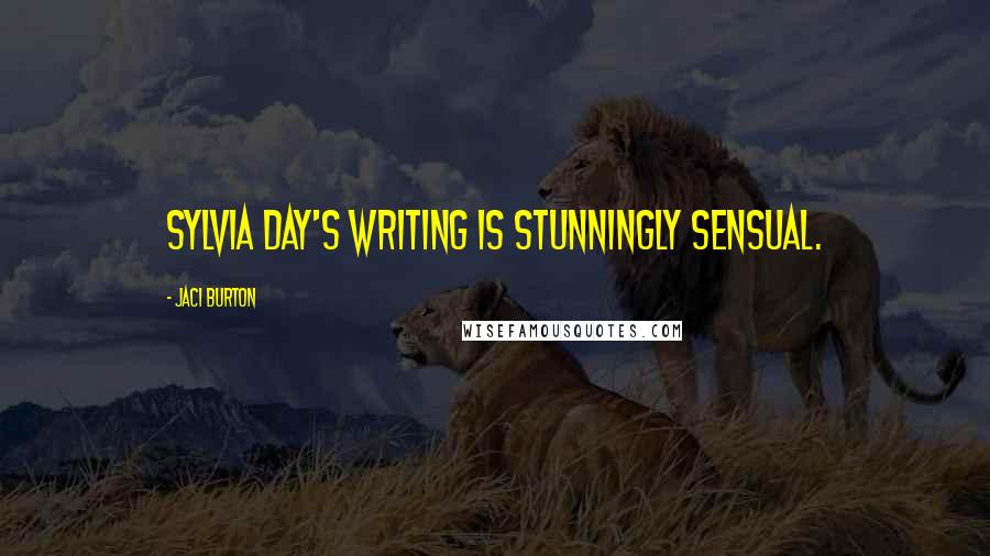 Jaci Burton quotes: Sylvia Day's writing is stunningly sensual.