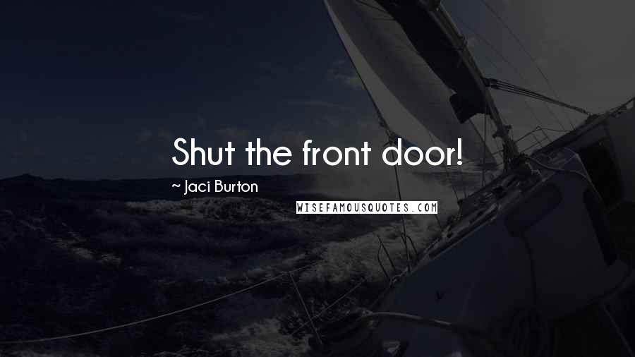 Jaci Burton quotes: Shut the front door!