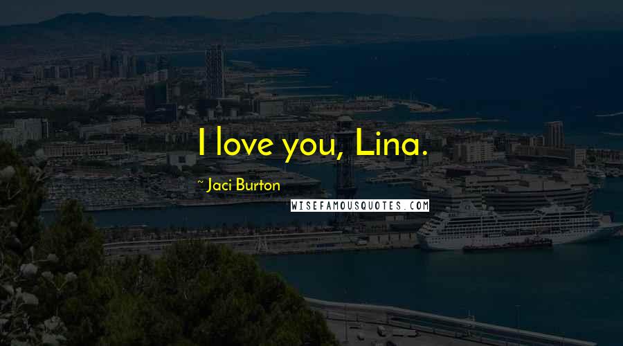 Jaci Burton quotes: I love you, Lina.