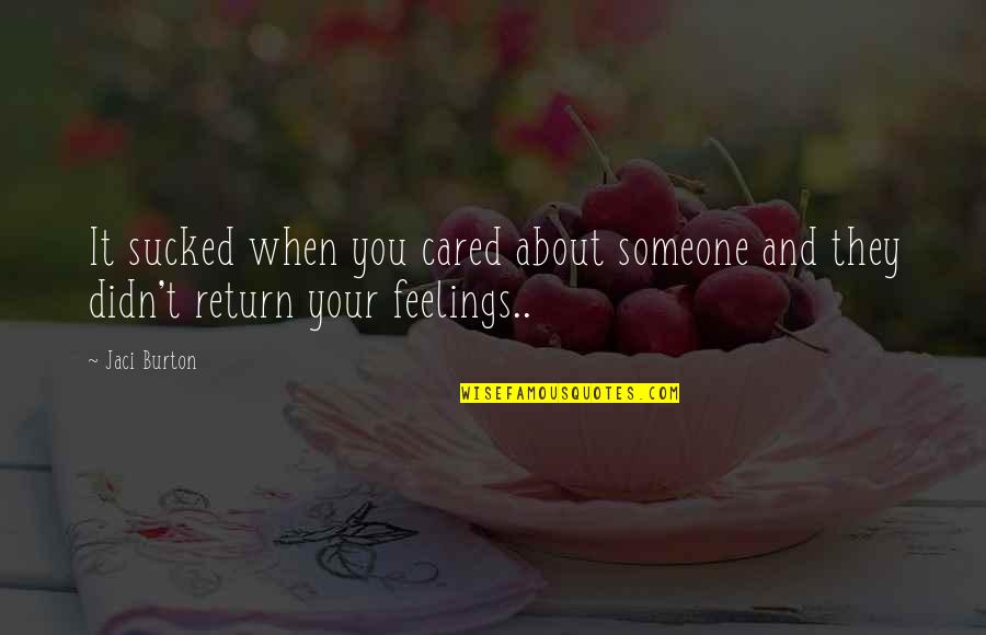 Jaci Burton Quotes By Jaci Burton: It sucked when you cared about someone and
