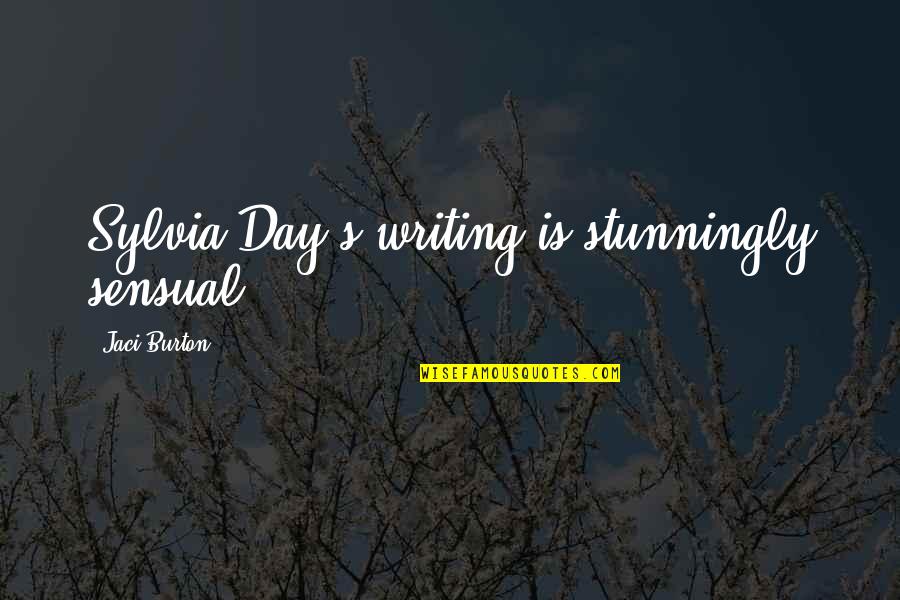 Jaci Quotes By Jaci Burton: Sylvia Day's writing is stunningly sensual.