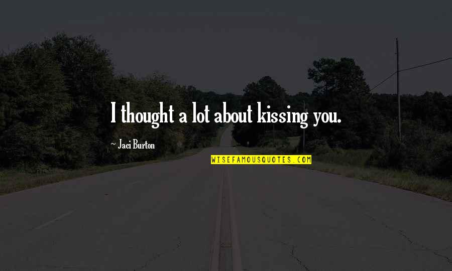 Jaci Quotes By Jaci Burton: I thought a lot about kissing you.