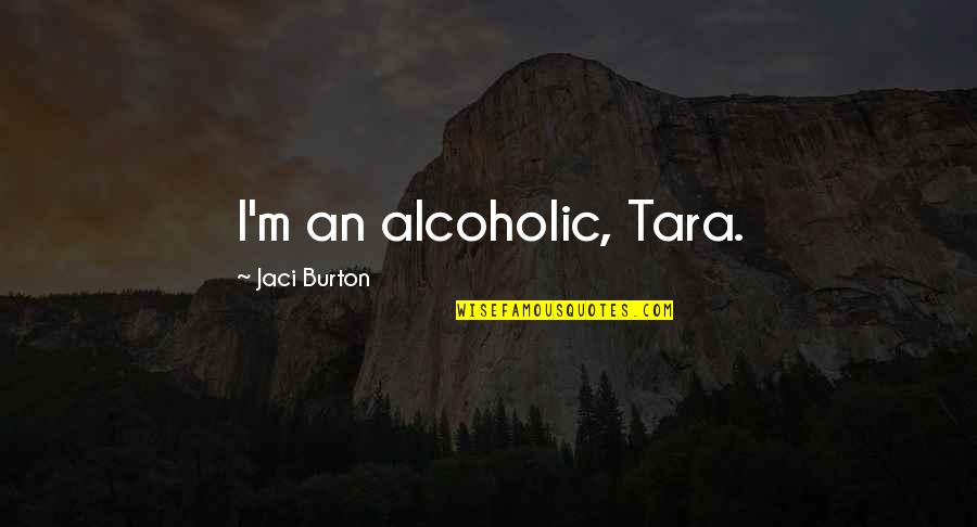 Jaci Quotes By Jaci Burton: I'm an alcoholic, Tara.