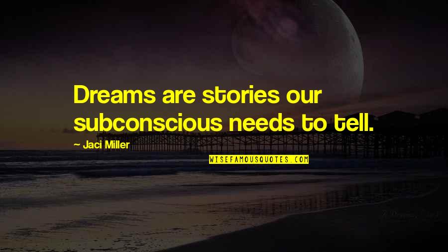 Jaci Quotes By Jaci Miller: Dreams are stories our subconscious needs to tell.