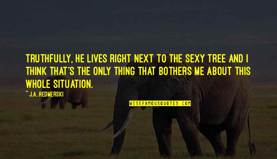 Jacida Quotes By J.A. Redmerski: Truthfully, he lives right next to the Sexy