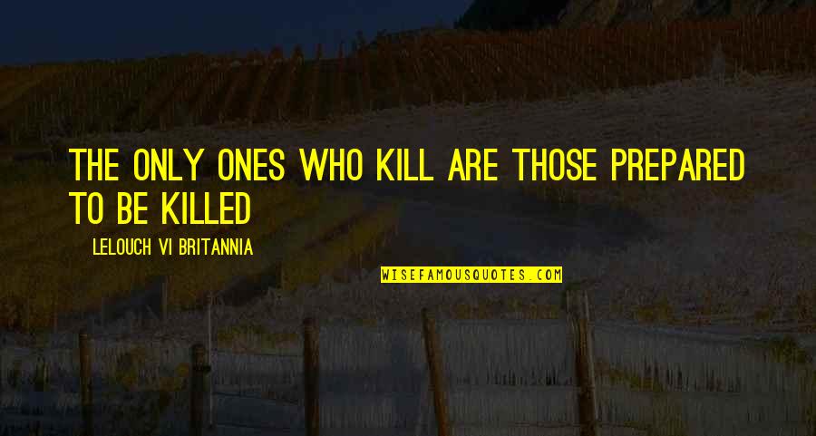 Jacinda Ardern Environment Quotes By Lelouch Vi Britannia: The only ones who kill are those prepared