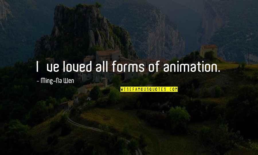 Jacinda Ardern Environment Quotes By Ming-Na Wen: I've loved all forms of animation.