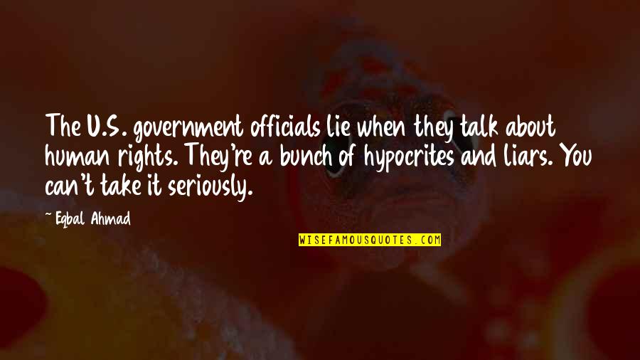 Jacintha Gardner Quotes By Eqbal Ahmad: The U.S. government officials lie when they talk Jacintha Gardner Quotes By Eqbal Ahmad: The U.S. government officials lie when they talk