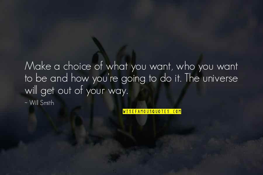Jacintha Gardner Quotes By Will Smith: Make a choice of what you want, who Jacintha Gardner Quotes By Will Smith: Make a choice of what you want, who